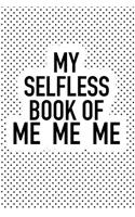 My Selfless Book of Me Me Me