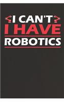 I Can't I Have Robotics: Notebook Journal Diary 110 Lined Page