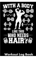 With a Body Like This Who Needs Hair?: Workout Log Book