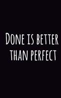 Done Is Better Than Perfect