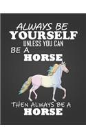 Always Be Yourself Unless You Can Be a Horse: Composition Notebook for Pets, Critters and Animal Lovers