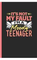 It's Not My Fault I'm a Moody Teenager