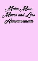 Make More Moves and Less Announcements: 6x9 Inspirational Quote Journal for Women and Girls (Pink)