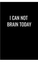 I Can Not Brain Today