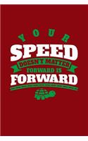 Your Speed Doesn't Matter Forward Is Forward