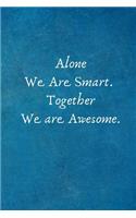 Alone We Are Smart. Together We are Awesome.
