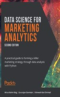 Data Science for Marketing Analytics - Second Edition: A practical guide to forming a killer marketing strategy through data analysis with Python