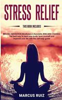 Stress Relief: This book includes HEALING MEDITATION Mindfulness & Kundalini, REIKI AND CHAKRAS The best way to heal your body, love yourself and improve your life