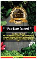 Plant Based Cookbook: THIS BOOK INCLUDES "ANTI INFLAMMATORY DIET" + "ANTI ANXIETY DIET" A Complete Cookbook With Many Plant Based Recipes. Easy And Quick Meal Plan. Food 