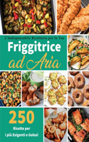 L'Indispensabile Ricettario per la Tua Friggitrice ad Aria: 250 Ricette per i più Esigenti e Golosi- Air fryer Cookbook special Desserts ( Italian version)