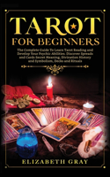 Tarot for Beginners: The Complete Guide To Learn Tarot Reading and Develop Your Psychic Abilities. Discover Spreads and Cards Secret Meaning, Divination History and Symb