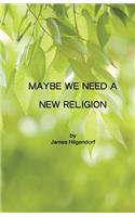 Maybe We Need a New Religion
