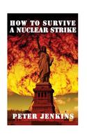 How To Survive a Nuclear Strike: (Apocalypse Survival, Nuclear Fallout)