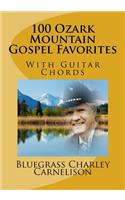 100 Ozark Mountain Gospel Favorites: With Guitar Chords