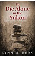 To Die Alone in the Yukon