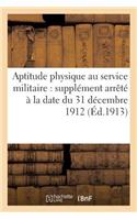 Aptitude Physique Au Service Militaire: Supplément Arrêté À La Date Du 31 Décembre 1912. Numéro 68