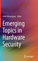 Emerging Topics in Hardware Security