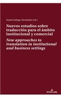 Nuevos estudios sobre traduccion para el ambito institucional y comercial New approaches to translation in institutional and business settings