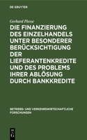 Die Finanzierung Des Einzelhandels Unter Besonderer Berücksichtigung Der Lieferantenkredite Und Des Problems Ihrer Ablösung Durch Bankkredite