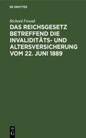 Reichsgesetz Betreffend Die Invaliditäts- Und Altersversicherung Vom 22. Juni 1889