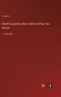 Strictly Business; More Stories of the Four Million: in large print