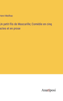petit-fils de Mascarille; Comédie en cinq actes et en prose