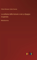 solitaria delle Asturie o sia La Spagna ricuperata: Melodramma