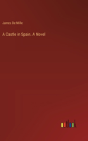 Castle in Spain. A Novel