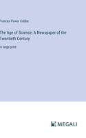 Age of Science; A Newspaper of the Twentieth Century