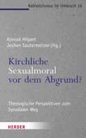 Kirchliche Sexualmoral VOR Dem Abgrund?