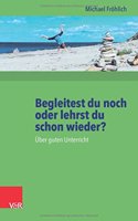 Begleitest Du Noch Oder Lehrst Du Schon Wieder?
