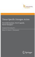 Tissue-Specific Estrogen Action: Novel Mechanisms, Novel Ligands, Novel Therapies