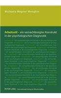 Arbeitsstil - Ein Vernachlaessigtes Konstrukt in Der Psychologischen Diagnostik