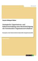 Strategische Organisations- und Kulturentwicklung unter Berücksichtigung des bestehenden Organisationsverhaltens