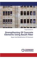 Strengthening of Concrete Elements Using Basalt Fiber