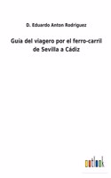 Guía del viagero por el ferro-carril de Sevilla a Cádiz