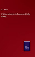 Written Arithmetic, for Common and Higher Schools