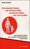 Schweigende Lämmer Und Reissende Wölfe, Moralische Helden Und Coole Zyniker: Zum Öffentlichen Diskurs Über Sexuellen Kindesmissbrauch in Deutschland