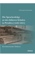 Die Sprachenfolge an den h�heren Schulen in Preu�en (1859-1931). Ein historischer Diskurs
