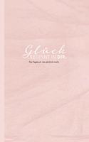 Das Tagebuch das glucklich macht: 6 Minuten am Tag fur mehr Gluck, Positivitat, Dankbarkeit und Erfolg. Dankbarkeitstagebuch zum Ausfullen fur jeden ... fur mehr Achtsamkeit. 12 Wochen Tagebuch