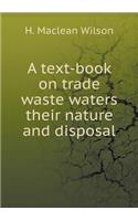 A Text-Book on Trade Waste Waters Their Nature and Disposal