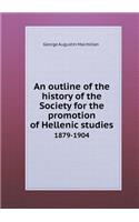 An Outline of the History of the Society for the Promotion of Hellenic Studies 1879-1904