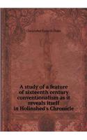A study of a feature of sixteenth century conventionalism as it reveals itself in Holinshed's Chronicle