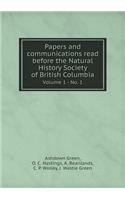 Papers and communications read before the Natural History Society of British Columbia Volume 1 - No. 1: (English)