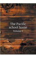 The Pacific School Home Volume 1