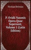 P. Ovidii Nasonis Opera Quae Supersunt, Volume 1 (Latin Edition)