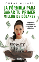 La fórmula para ganar tu primer millón de dólares / How to Earn Your First Million: Capitalize on Your Talents to Reach Your Goals