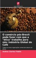 O comércio pós-Brexit pode fazer com que a "ética" trabalhe para nós