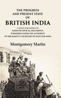 The Progress and Present State of British India A Manual for General Use, Based on Official Documents, Furnished Under the Authority of [Hardcover]