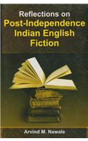 Reflections on Post Independence India English Fiction